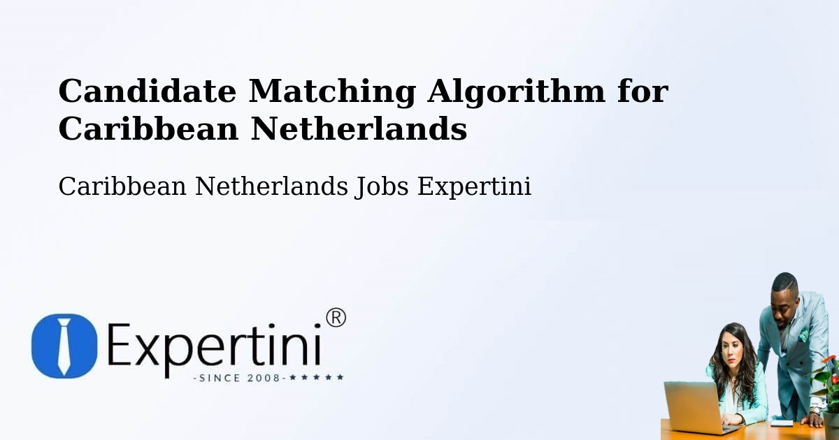 Candidate Matching Algorithm Overview – Windwardside - Caribbean Netherlands Jobs Expertini
