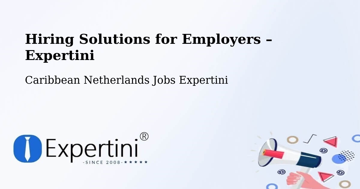 Hiring Solutions for Employers in Windwardside - Windwardside, Caribbean Netherlands Jobs Expertini
